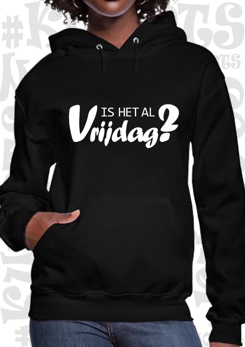 IS HET AL VRIJDAG? dames hoodie - Zwart - Maat L - lange mouwen - Met capuchon & steekzakken - grappige teksten - leuke truien | sweaters - humor - quotes - kwoots - kado - cadeau - Weekend tijger